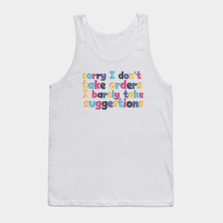 Sarcasm saying sorry I don't take orders! Tank Top